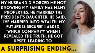 My husband divorced me without knowing my family is wealthy and married the president's daughter.