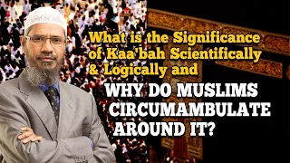 What is the Significance of Kaa'bah Scientifically & Logically and why do Muslims Circumambulate...