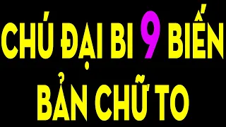 CHÚ ĐẠI BI 9 BIẾN - BẢN CHỮ TO DÀNH CHO NGƯỜI ÍT THỜI GIAN ,TỤNG NIỆM TRÊN SMARTPHONE - TÂM AN LẠC !