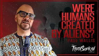 Paul Wallis | Were Humans Created By Aliens According To Genesis? | TruthSeekah Podcast