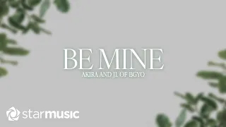 Akira x JL of BGYO - Be Mine (Lyrics)