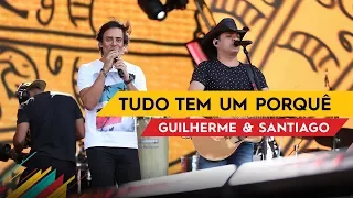 Tudo Tem um Porquê - Guilherme & Santiago - Villa Mix Goiânia 2017 ( Ao Vivo )