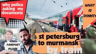 st petersburg  to murmansk by train| police checking tourists | donkey to Norway