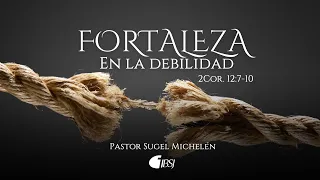 Fortaleza en la debilidad | 2 Corintios 12:7-10 | Pr. Sugel Michelén