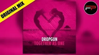 Dropgun - Together As One (Original Mix)