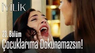 Benim çocuklarıma dokunamazsın! - İyilik 23. Bölüm