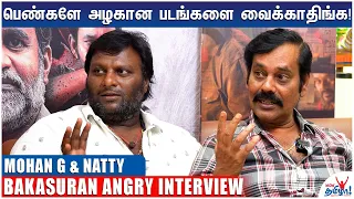 நான் சொன்னா பெண்கள் முடங்கிடுவாங்களா? - Mohan G and Natty Bakasuran Angry Interview | Selvaraghavan