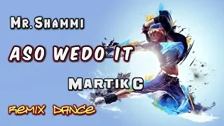 Mr. Shammi - Aso We Do It. Martik C. Remix. Dance