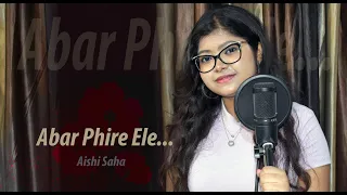 Abar Phire Ele | Female Cover | Aishi Saha | Arijit Singh | Anupam Roy | Dwitiyo Purush