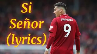 Roberto Firmino Song With lyrics( Si Señor)