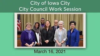 Iowa City City Council Work Session of March 16, 2021