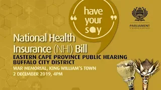 NHI Bill - Eastern Cape Public Hearing,  02 December 2019
