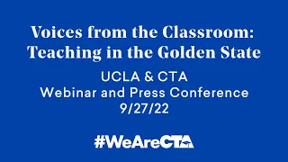 Voices from the Classroom: Teaching in the Golden State | UCLA & CTA Webinar and Press Conference