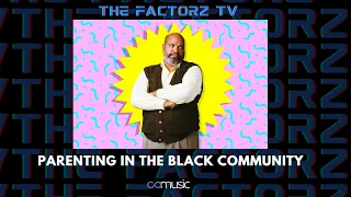 Parenting in the black community | The Factorz TV