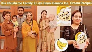 Family K Liye Kis Khushi Me Banai,Meethi Banana Ice Cream Recipe?Sab K Saath Prank Kyu Kiya?