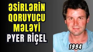 Pyer Riçel Azərbaycanlı Əsirləri Ermənilərdən Görün Necə qoruyub | Rəhman Məlikli