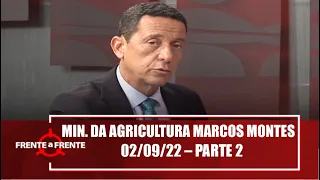 Ministro da agricultura Marcos Montes – Frente a Frente – 02/09/22 – Parte 2