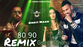 Garry Sandhu, Amrit Maan | 80 90 (Official Video) | Remix | Basra Production | New Punjabi Song 2021