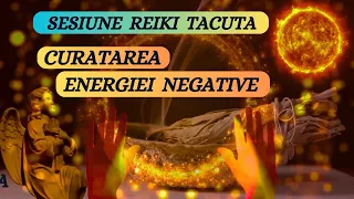 SESIUNE REIKI TACUTA - CURATAREA ENERGIEI NEGATIVE