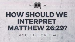 What does Matthew 26:29 Mean? - Ask Pastor Tim