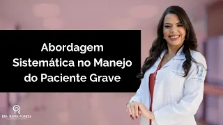 Abordagem Sistemática no Manejo do Paciente Grave