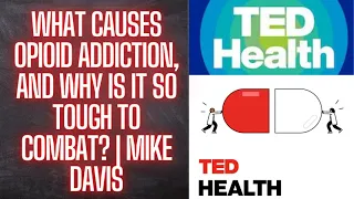 Ted Health Podcast |༻What causes opioid addiction, and why is it so tough to combat Mike Davis༻❣ ❣