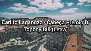 Carlito Lagangzz - Cabeça a Prémio ft Topboy Blk (Letra)