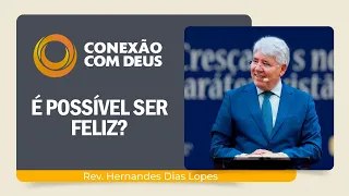 COMO SER FELIZ? | Rev. Hernandes Dias Lopes | Conexão com Deus | IPP