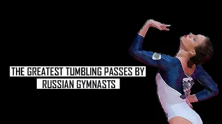 The Greatest Tumbling Passes by Russian Gymnasts