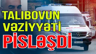 Vasif Talıbov üçün Bakıdan xüsusi həkim göndərildi - Xəbəriniz Var? - Media Turk TV