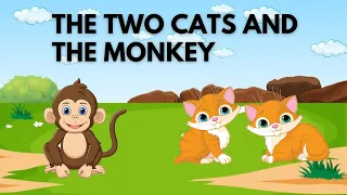 Short Story for Kids/ The Two Cats and The Monkey/ Moral story for Kids In English