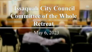 Issaquah City Council Committee of the Whole Special Meeting - May 6, 2023