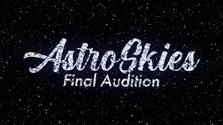 {AstroSkies} Final Audition CLOSED