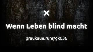 GK036 | Wenn Leben blind macht