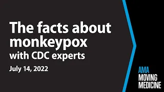 Monkeypox numbers, treatment and prevention with two CDC experts | Moving Medicine