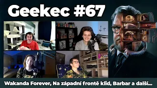 Geekec #67 | Wakanda Forever, Na západní frontě klid, Rod draka či Kabinet kuriozit s Barbarem!