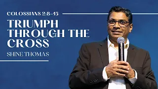 Triumph Through The Cross | Colossians 2:8-15 | Shine Thomas | City Harvest AG