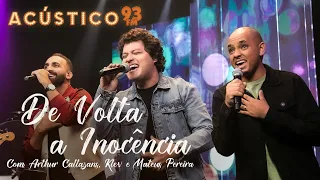 Arthur Callazans, Klev e Mateus Pereira - De Volta à Inocência - Acústico 93 #ElesCantam4por1