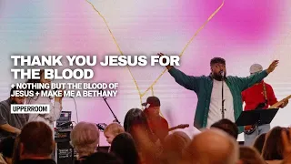 Thank You Jesus For The Blood + Nothing But The Blood Of Jesus + Make Me a Bethany - UPPERROOM