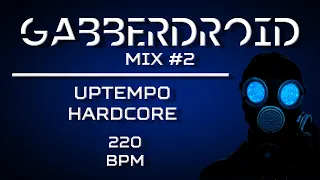 Gabberdroid Mix #2 | Uptempo Hardcore | 220 BPM