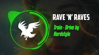 Train - Drive by (Hardstyle) | Rave 'N' Raves