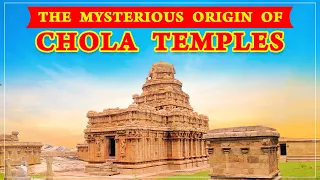 The Most Mysterious Origin of the Chola Temples