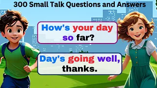 300 Small Talk Questions and Answers - Real English Conversation & Listening Practice for Beginners