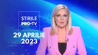 Știrile PRO TV - 29 aprilie 2023