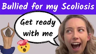 Bullied for my scoliosis - get ready with me.