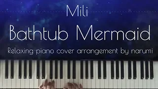 Mili - Bathtub Mermaid / Relaxing piano cover by narumi ピアノカバー 弾いてみた