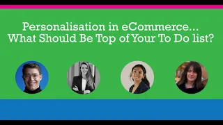 Personalisation in eCommerce. What Should Be Top of Your To Do list? | an eCommerce Explored Panel