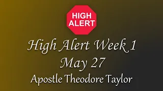 High Alert Week 1 (May 27): Apostle Theodore Taylor