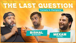 THE LAST QUESTION WITH BISHAL BHANDARI & MEXAM GAUDEL