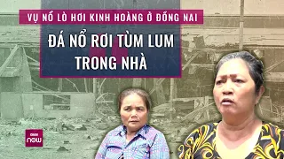 Vụ nổ lò hơi ở Đồng Nai: Đá văng tùm lum, hàng xóm khiếp sợ "mặt cắt không còn giọt máu" | VTC Now